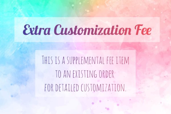 Extra Customization Fee